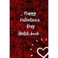 Mey İthalat Happy Valentine’s Day: Gift Blank Sketch Book For Kids, Girls And Boys: 6 x 9 Inches , 150 Pages ,white Paper.