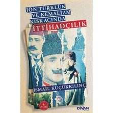 Divan Kitap Jön Türklük ve Kemalizm Kıskacında Ittihadçılık