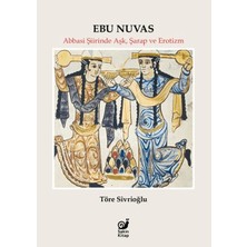 Sakin Kitap Ebu Nuvas Abbasi Şiirinde Aşk, Şarap ve Erotizm
