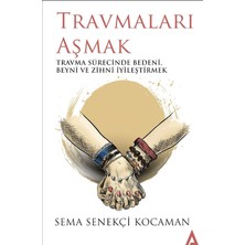 Travmaları Aşmak: Travma Sürecinde Bedeni, Beyni ve Zihni Iyileştirmek