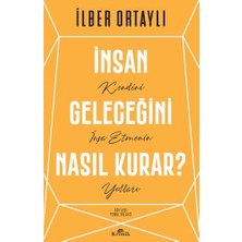 Insan Geleceğini Nasıl Kurar?: Kendini Inşa Etmenin Yolları