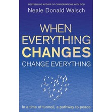 When Everything Changes, Change Everything: In A Time Of Turmoil, A Pathway To Peace
