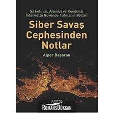 Siber Savaş Cephesinden Notlar: Şirketinizi, Ailenizi ve Kendinizi Internette Güvende Tutmanın Yolları