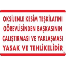 Mey Ithalat® Oksijenle Kesim Teskilatını Görevlisinden Başkasının Çalıştırması ve Yak Uyarı Levhası 25X35 KOD:725