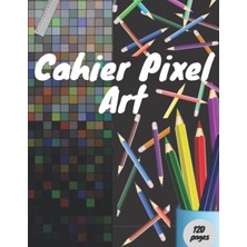 Hsc Bilişim Independently Published Cahier Pixel Art: Livre De Coloriage Pixel Art, Cahier De Dessin Pixel Art