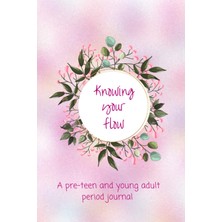 Hsc Bilişim Independently Published Knowing Your Flow: Pre-Teen And Young Adult Self Care Period Journal