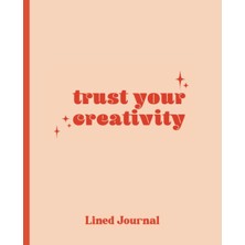 Hsc Bilişim Independently Published Trust Your Creativity (Lined): Lined Creative Journal For Writers, Poets, C