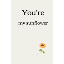 Hsc Bilişim Independently Published You're My Sunflower: Happy,love,sunflower,gift For You,gift For Birthday
