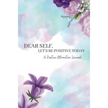 Hsc Bilişim Independently Published Dear Self, Be Positive Today (A Daily Positivive Affirmation Journal)