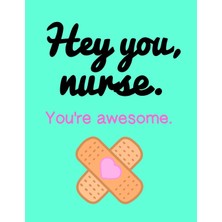 Hsc Bilişim Hey You, Nurse. You're Awesome.: Inspirational Quote/funny Notebook/journal For Nurses; 100 8.5"X11