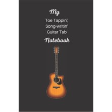 Hsc Bilişim Independently Published My Toe Tappin', Song-Writin Guitar Tab Notebook: 6 x 9", 120 Page Guitar Ta