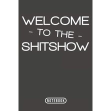 Hsc Bilişim Welcome To The Shitshow: Notebook 120 Lined Pages 6" x 9"