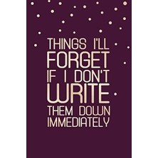 Hsc Bilişim Things I'll Forget If I Don't Write Them Down Immediately: Forgetfulness Notebook, Memory Loss Quot