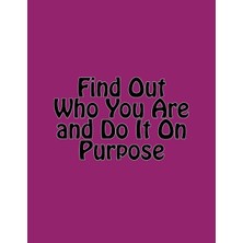 Hsc Bilişim Find Out Who You Are And Do It On Purpose: An 8.5 x 11 Lined Journal Notebook