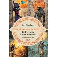 Güneşin Oğlu Echnaton - Bir Devrimin Ruhsal Kökenleri
