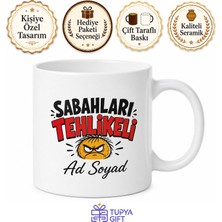 Tupya Gift Isme Özel Sabahları Tehlikeli Yazılı Komik Kupa Bardak Esprili Hediye