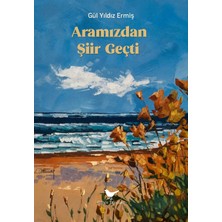 Günce Yayınları Aramızdan Şiir Geçti - Gül Yıldız Ermiş