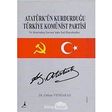 Atatürk'ün Kurduğu Türkiye Komünist Partisi: ve Kurtuluş Savaşında Sol Hareketler
