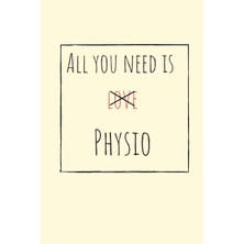 Hsc Bilişim All You Need Is Love Physio / Physiotherapist / Therapist Lined Notebook / Journal / Diary (A5 Size