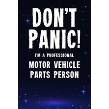 Nacario Don't Panic! I'm A Professional Motor Vehicle Parts Person: Customized 100 Page Lined Notebook Journal Gift For A Busy Motor Vehicle Parts Person : Far Better Than A Throw Away Greeting Card.