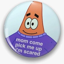 OEM Patrick Sünger Bob Mom Come Pick Me Up I'm Scared Yazılı Rozet