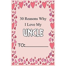 Mey İthalat 30 Reasons Why I Love My Uncle: Fill In 30 Reasons Why You Love Your Uncle : Perfect Gift For Wedding, Birthdays And Valentine's Day - Card Alternative