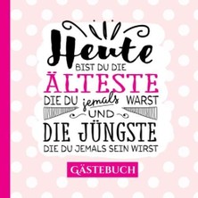 Mey İthalat Heute Bist Du Die Älteste ~ Gästebuch: Deko Zum Geburtstag Für Frauen - Geschenk & Geburtstagsdeko - Buch Für Glückwünsche Und Fotos Der Gäste
