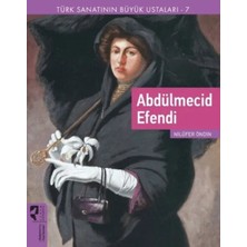 Türk Sanatının Büyük Ustaları 7 Abdülmecid Efendi