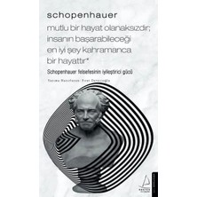 Schopenhauer-Mutlu Bir Hayat Olanaksızdır; Insanın Başarabileceği Iyi Şey Kahramanca Bir H