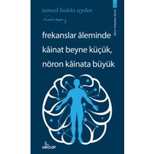 Frekanslar Aleminde Kâinat Beyne Küçük, Nöron Kâinata Büyük