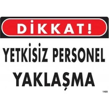 Dikkat Yetkisiz Personel Yaklaşma Uyarı Levhası 25X35 KOD:1409