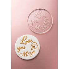 Ege Concept Life Baskı Kalıbı Love You Mom - 6 cm