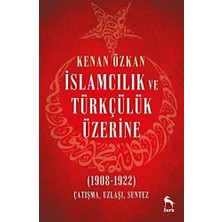 Vavis Islamcılık ve Türkçülük Üzerine: (1908-1922) Çatışma Uzlaşı Sentez