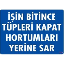 Kaia Life Işin Bitince Tüpleri Kapat Hortumları Yerine Sar Levhası 25X35 Kod: 712