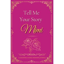 Hsc Bilişim Independently Published Tell Me Your Story Mimi, A Grandma Keepsake Journal: Guided Questions For G