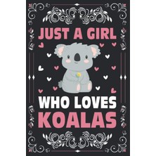 Hsc Bilişim Just A Girl Who Loves Koalas Journal For Women, Girls, Kids Gift: Koalas Notebook: Koalas