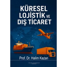 Yalın Yayıncılık Küresel Lojistik ve Dış Ticaret (Prof. Dr. Halim Kazan)
