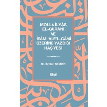 İlahiyat Yayınları Molla Ilyâs El Gürânî ve ‘isâm ‘ale'l Câmî Üzerine Yazdığı Haşiyesi
