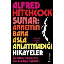 Alfred Hitchcock Sunar: Annemin Bana Asla Anlatmadığı Hikâyeler