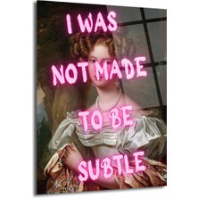 GLAZELLA "ı Was Not Made To Be Subtle" Neon Yazılı Klasik Portre Cam Tablo
