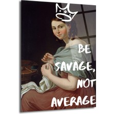 GLAZELLA Asi Kraliçe Cam Tablo: Be Savage, Not Average