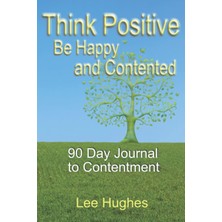 Hsc Bilişim Think Positive Happy And Contented: 90 Day Journal To Contentment