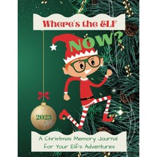 Hsc Bilişim Independently Published Where's The Elf Now?: A Christmas Memory Journal Gift And Keepsake For The