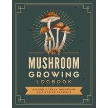 Hsc Bilişim Independently Published The Mushroom Growing Logbook: Record & Track Mushroom Cultivation Projects