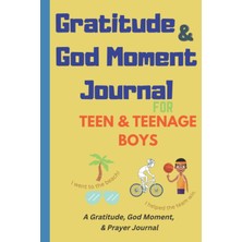 Hsc Bilişim Independently Published Gratitude And God Moment Journal For Teen And Teenage Boys: A God Moment, G