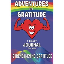 Hsc Bilişim Independently Published Adventures In Gratitude - Strengthening Gratitude: 28-Day Journal For Kids