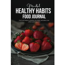 Hsc Bilişim Mindful Healthy Habits Food Journal: A 90-Day Food, Fitness, And Well-Being Tracker To Help You Dev