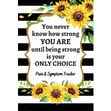 Hsc Bilişim Pain & Symptom Tracker: You Never Know How Strong You Are...| A Journal To Keep Record Of Date, Ene