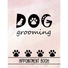 Hsc Bilişim Independently Published Dog Grooming Appointment Book: Undated Week To View Diary And Planner For D