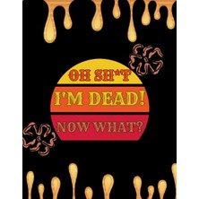 Hsc Bilişim Oh Shit I’m Dead, Now What?: The Planner For My Final Wishes And End-Of-Life Arrangements, Or The '